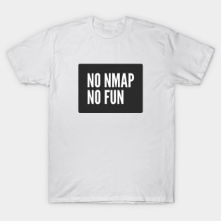 Cybersecurity No NMAP no Fun Black Background T-Shirt